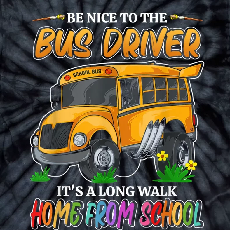 Be Nice To The Bus Driver Its A Long Walk Home From School Tie-Dye T-Shirt