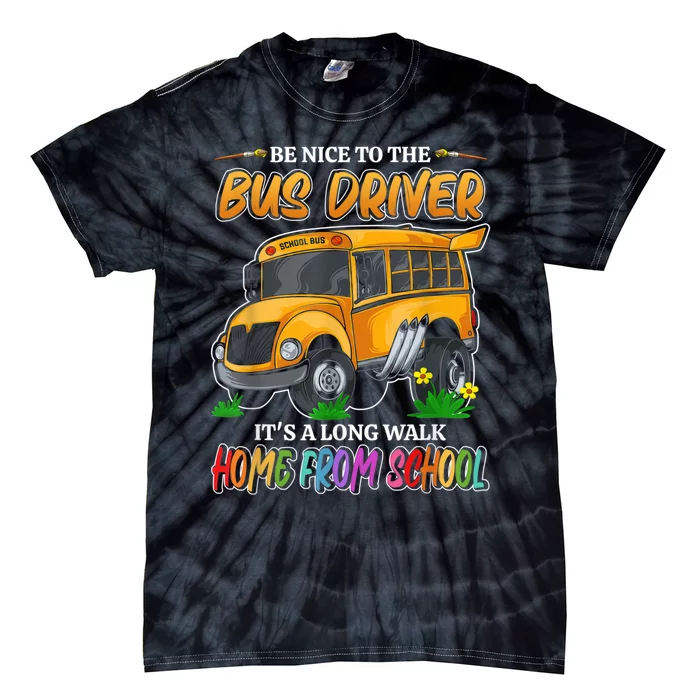 Be Nice To The Bus Driver Its A Long Walk Home From School Tie-Dye T-Shirt