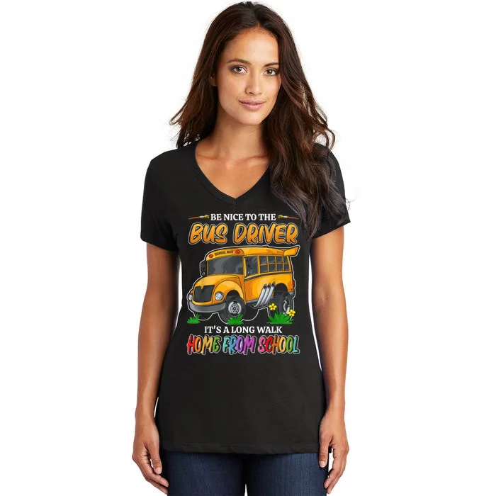 Be Nice To The Bus Driver Its A Long Walk Home From School Women's V-Neck T-Shirt