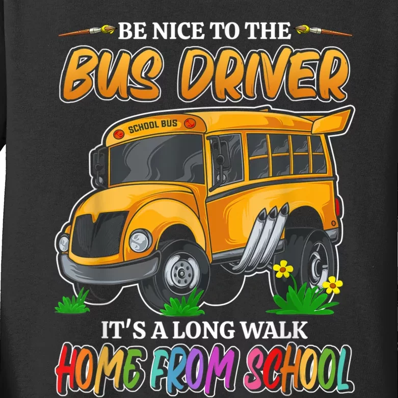 Be Nice To The Bus Driver Its A Long Walk Home From School Kids Long Sleeve Shirt