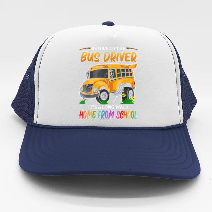 Be Nice To The Bus Driver Its A Long Walk Home From School Trucker Hat