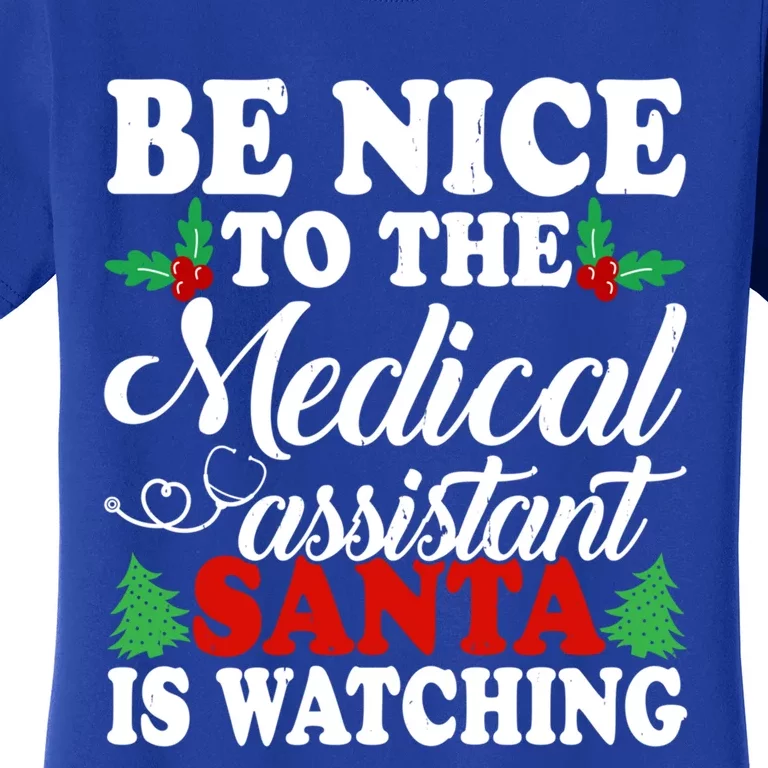 Be Nice To The Medical Assistant Santa Is Watching Xmas Gift Women's T-Shirt