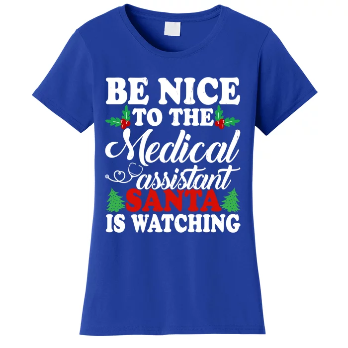 Be Nice To The Medical Assistant Santa Is Watching Xmas Gift Women's T-Shirt