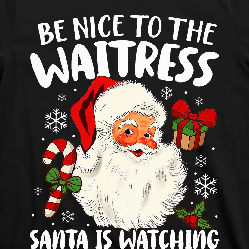 Be Nice To The Waitress Santa Is Watching Christmas Xmas T-Shirt