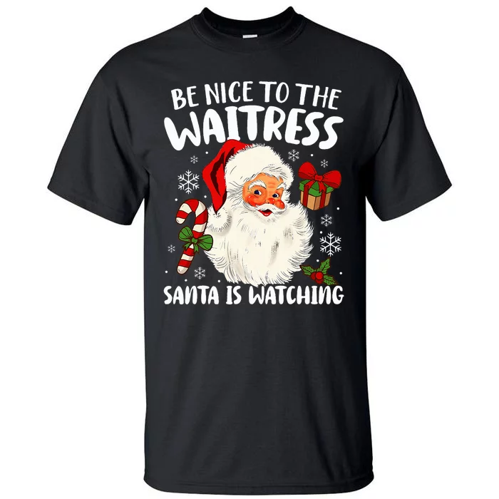 Be Nice To The Waitress Santa Is Watching Christmas Xmas Tall T-Shirt