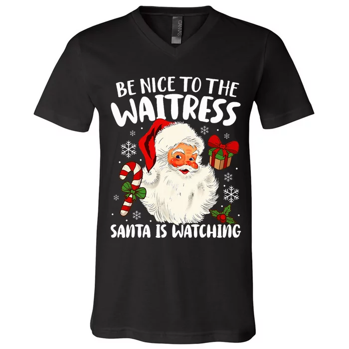 Be Nice To The Waitress Santa Is Watching Christmas Xmas V-Neck T-Shirt