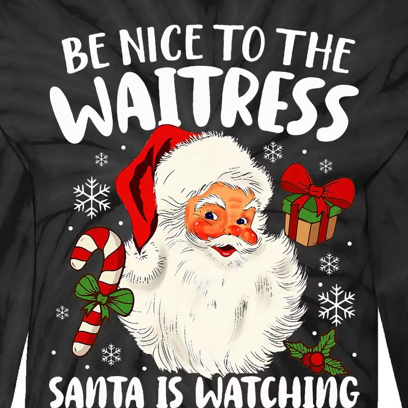 Be Nice To The Waitress Santa Is Watching Christmas Xmas Tie-Dye Long Sleeve Shirt