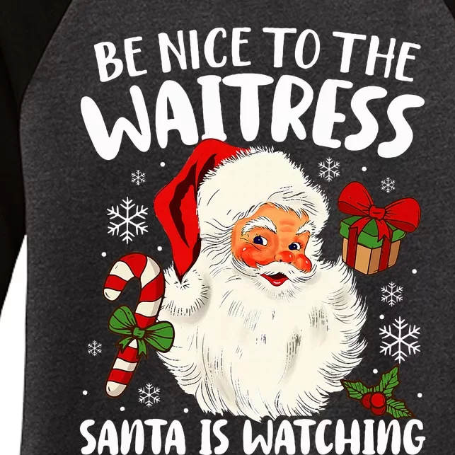 Be Nice To The Waitress Santa Is Watching Christmas Xmas Women's Tri-Blend 3/4-Sleeve Raglan Shirt