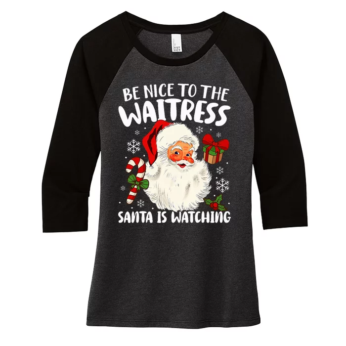 Be Nice To The Waitress Santa Is Watching Christmas Xmas Women's Tri-Blend 3/4-Sleeve Raglan Shirt