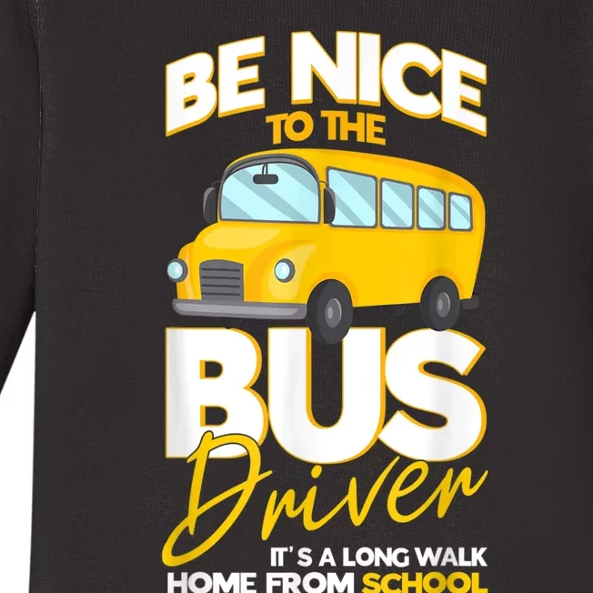 Be Nice To The Bus Driver Its A Long Walk Home School Bus Baby Long Sleeve Bodysuit