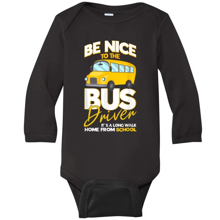 Be Nice To The Bus Driver Its A Long Walk Home School Bus Baby Long Sleeve Bodysuit