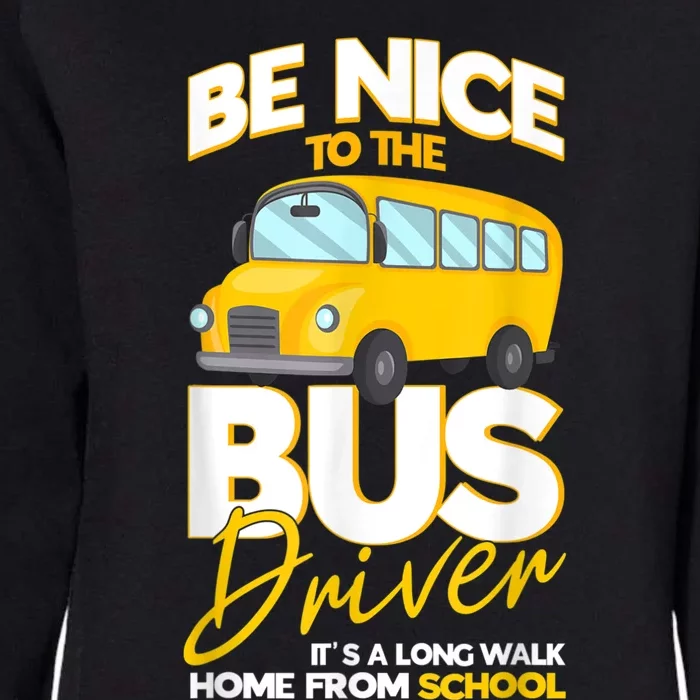 Be Nice To The Bus Driver Its A Long Walk Home School Bus Womens California Wash Sweatshirt