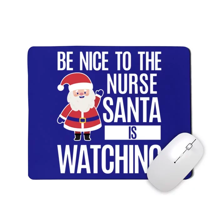 Be Nice To The Nurse Santa Is Watching Gift Mousepad