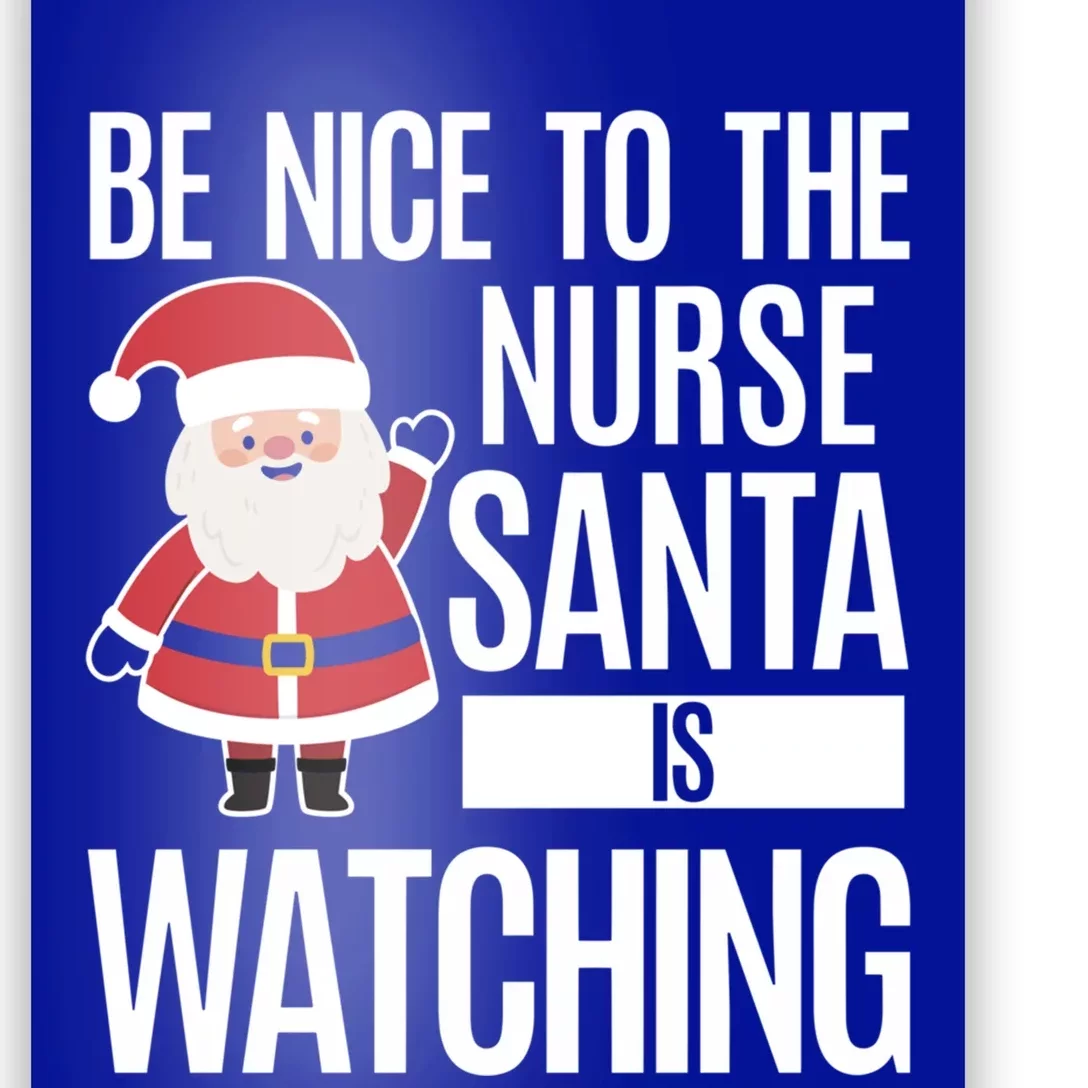 Be Nice To The Nurse Santa Is Watching Gift Poster