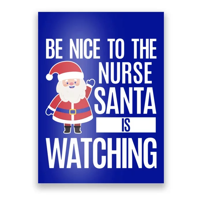 Be Nice To The Nurse Santa Is Watching Gift Poster