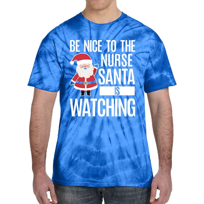 Be Nice To The Nurse Santa Is Watching Gift Tie-Dye T-Shirt