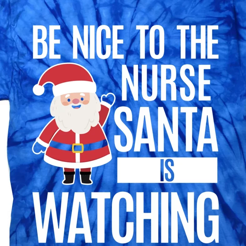 Be Nice To The Nurse Santa Is Watching Gift Tie-Dye T-Shirt