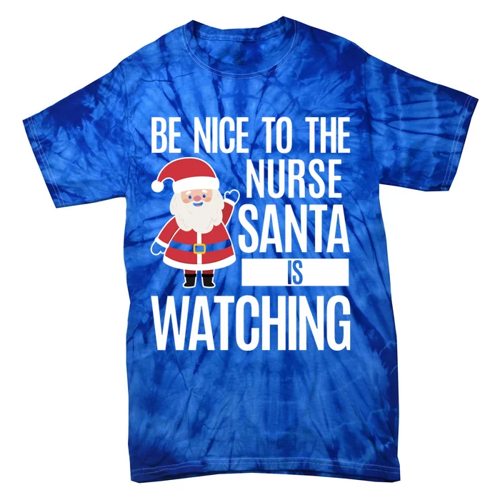 Be Nice To The Nurse Santa Is Watching Gift Tie-Dye T-Shirt