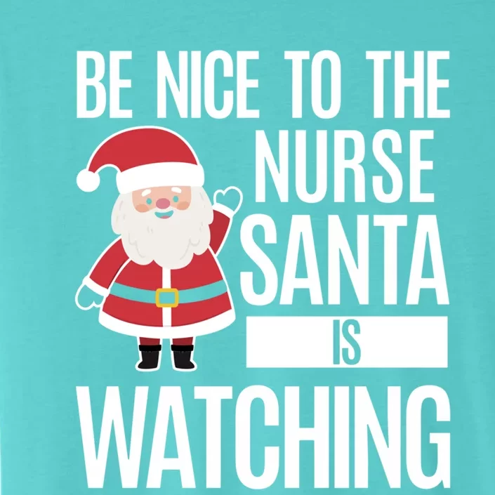 Be Nice To The Nurse Santa Is Watching Gift ChromaSoft Performance T-Shirt