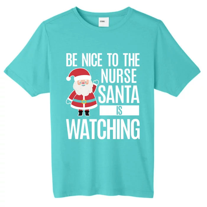 Be Nice To The Nurse Santa Is Watching Gift ChromaSoft Performance T-Shirt