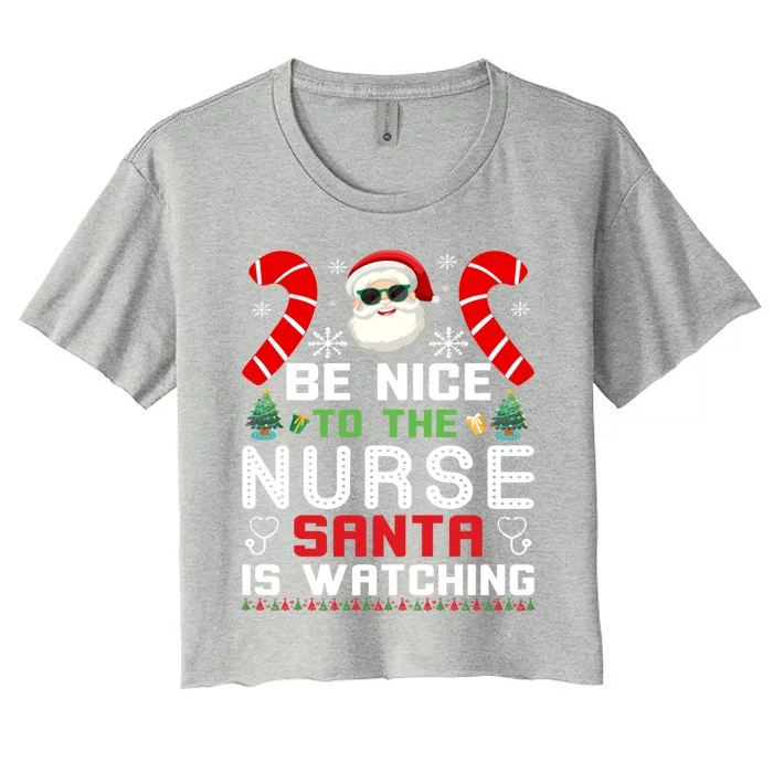 Be Nice To The Nurse Santa Is Watching Funny Christmas Nurse Meaningful Gift Women's Crop Top Tee