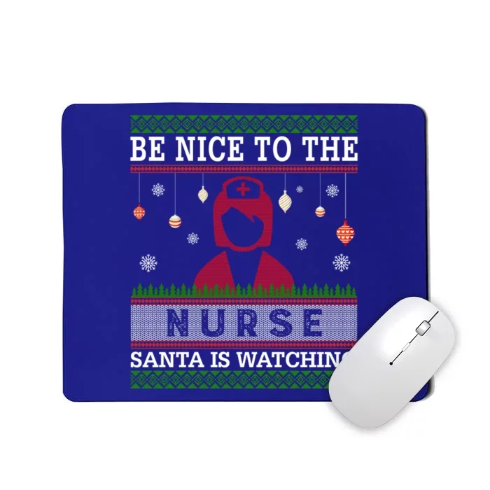 Be Nice To The Nurse Santa Is Watching Ugly Sweater Gift Great Gift Mousepad