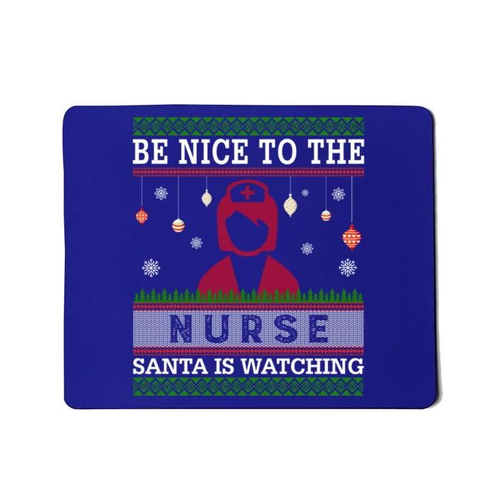 Be Nice To The Nurse Santa Is Watching Ugly Sweater Gift Great Gift Mousepad