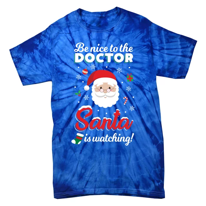 Be Nice To The Doctor Santa Is Watching Xmas Claus Cute Gift Tie-Dye T-Shirt