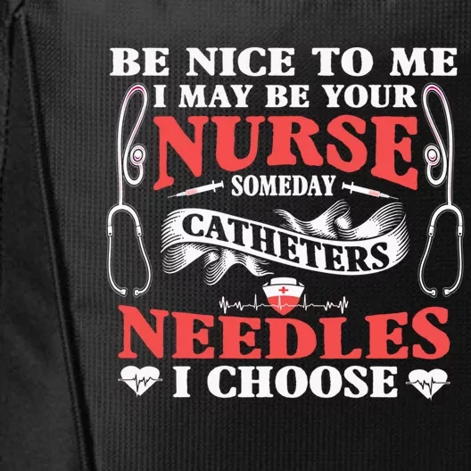 Be Nice To Me I May Be Your Nurse Someday Catheters Needles Gift City Backpack