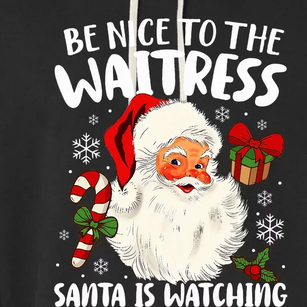 Be Nice To The Waitress Santa Is Watching Xmas Garment-Dyed Fleece Hoodie