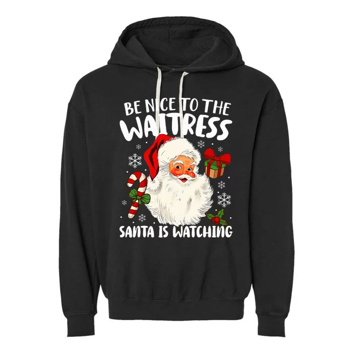 Be Nice To The Waitress Santa Is Watching Xmas Garment-Dyed Fleece Hoodie