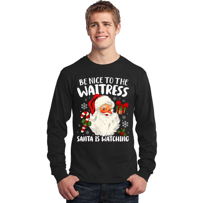 Be Nice To The Waitress Santa Is Watching Xmas Tall Long Sleeve T-Shirt