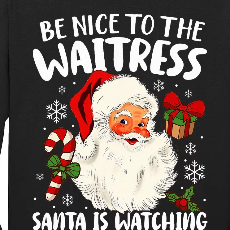 Be Nice To The Waitress Santa Is Watching Xmas Tall Long Sleeve T-Shirt