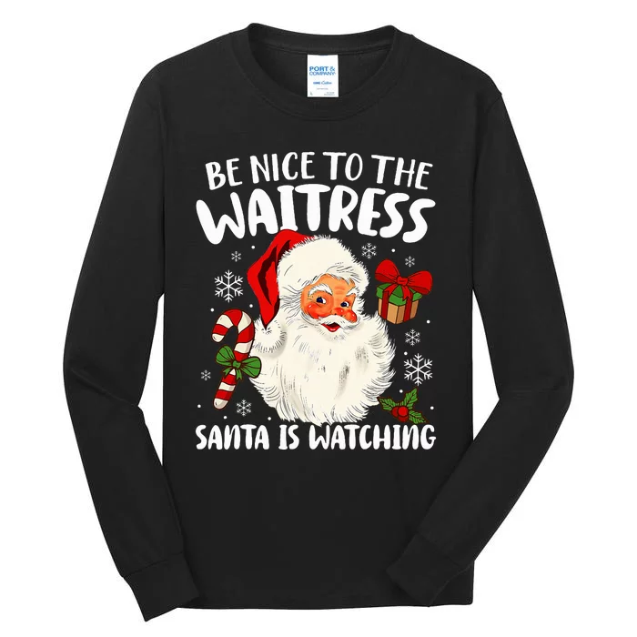 Be Nice To The Waitress Santa Is Watching Xmas Tall Long Sleeve T-Shirt