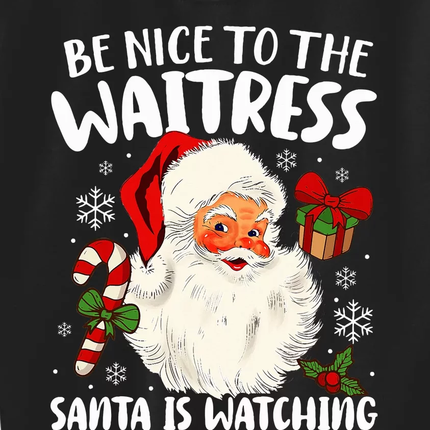 Be Nice To The Waitress Santa Is Watching Xmas Kids Sweatshirt