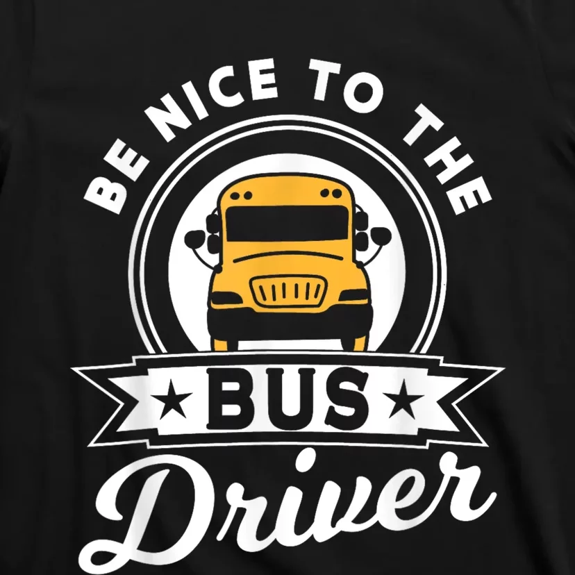 Be Nice To The Bus Driver Job Operator Busman Buses T-Shirt