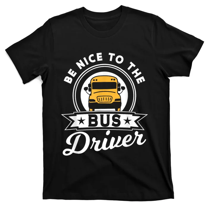 Be Nice To The Bus Driver Job Operator Busman Buses T-Shirt