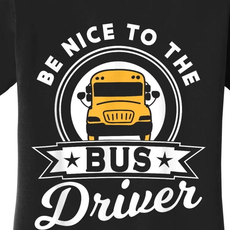 Be Nice To The Bus Driver Job Operator Busman Buses Women's T-Shirt