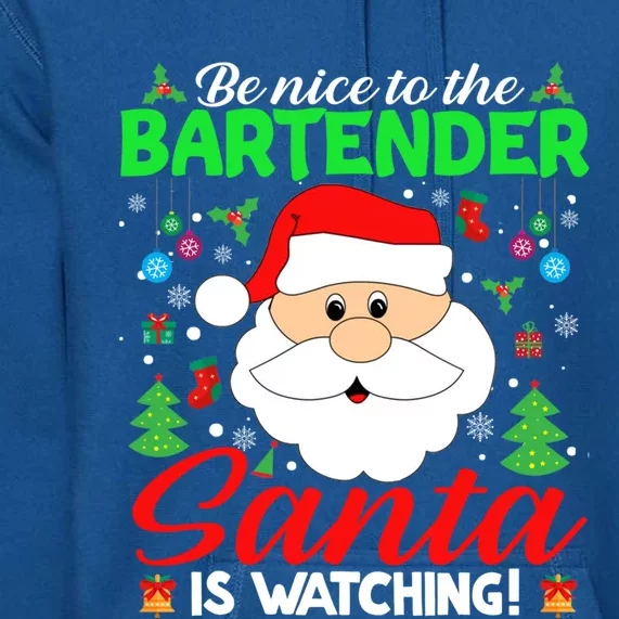 Be Nice To The Bartender Santa Is Watching Funny Xmas Funny Gift Cute Gift Premium Hoodie