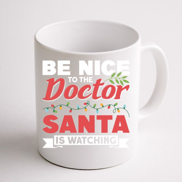 Be Nice To The Doctor Santa Is Watching Gift Front & Back Coffee Mug