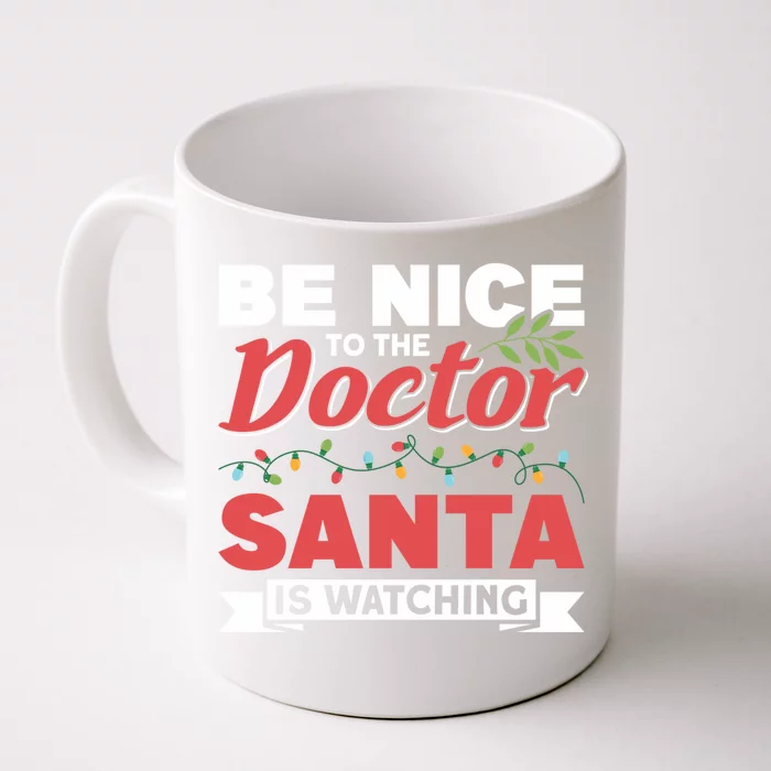 Be Nice To The Doctor Santa Is Watching Gift Front & Back Coffee Mug