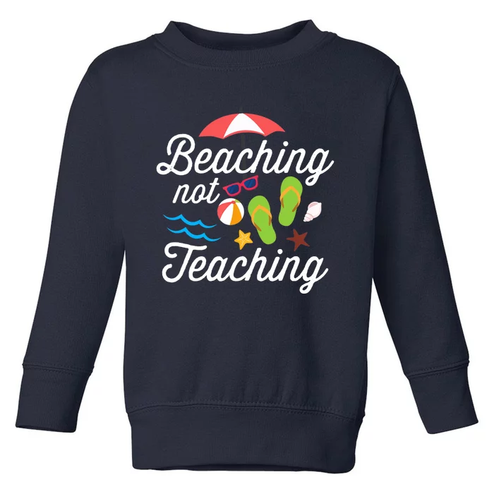 Beaching Not Teaching Teacher Design Toddler Sweatshirt