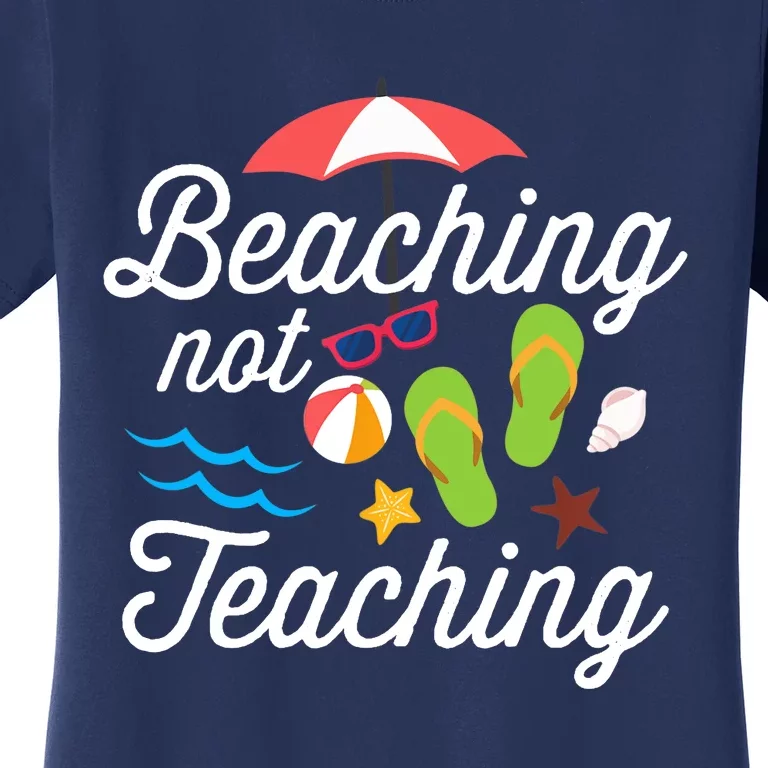 Beaching Not Teaching Teacher Design Women's T-Shirt