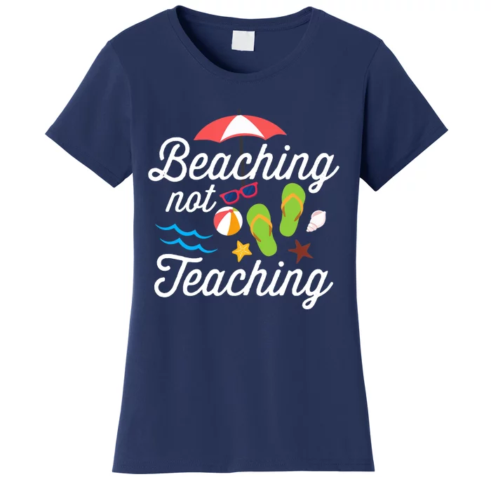 Beaching Not Teaching Teacher Design Women's T-Shirt