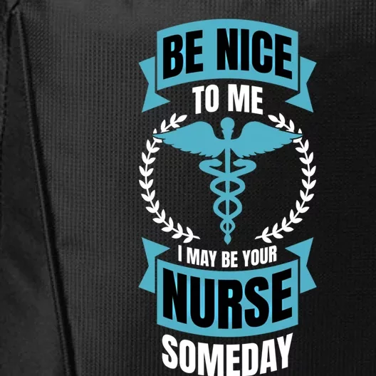 Be Nice To Me I May Be Your Nurse Someday Gift City Backpack