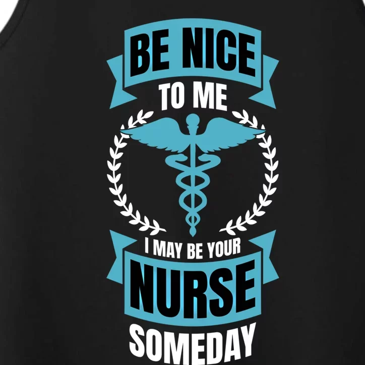 Be Nice To Me I May Be Your Nurse Someday Gift Performance Tank