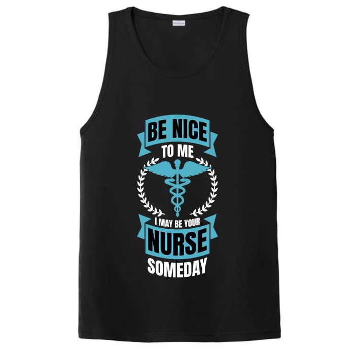 Be Nice To Me I May Be Your Nurse Someday Gift Performance Tank