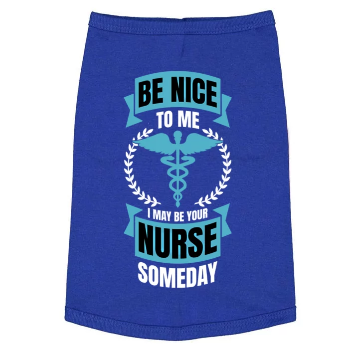 Be Nice To Me I May Be Your Nurse Someday Gift Doggie Tank