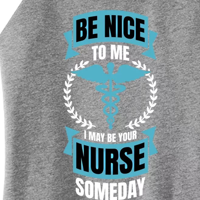 Be Nice To Me I May Be Your Nurse Someday Gift Women’s Perfect Tri Rocker Tank