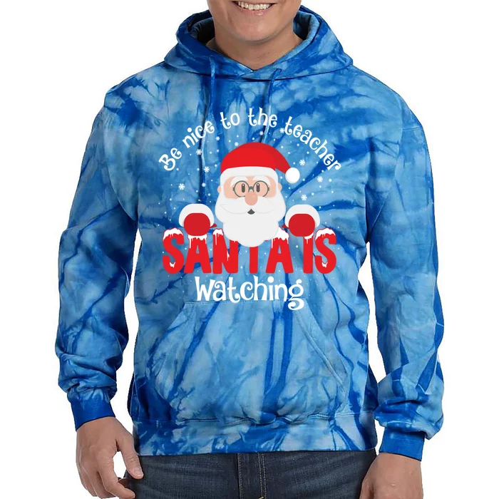 Be Nice To The Teacher Santa Is Watching Xmas Teacher Funny Gift Great Gift Tie Dye Hoodie